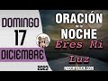 Oracion de la Noche de Hoy Domingo 17 de Diciembre - Tiempo De Orar