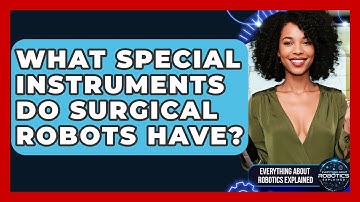 What Special Instruments Do Surgical Robots Have? - Everything About Robotics Explained