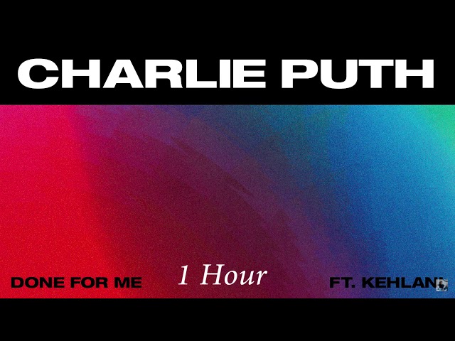 Charlie Puth - Done For Me (feat. Kehlani) [1 Hour] Loop class=