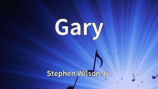 Stephen Wilson Jr. - Gary (Lyrics)