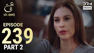 Turkish Drama in Urdu | Ain Ishq | Episode 239 Part 2 | One Love | UD1O