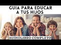 CÓMO TENER UNA FAMILIA FELIZ Y UNIDA - AUDIOLIBRO COMPLETO EN ESPAÑOL VOZ HUMANA