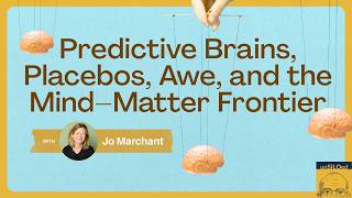 654. Predictive Brains, Placebos, Awe, and the Mind–Matter Frontier with Jo Marchant