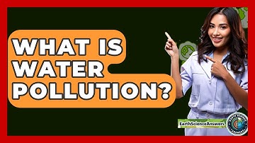 What Is Water Pollution? - Earth Science Answers