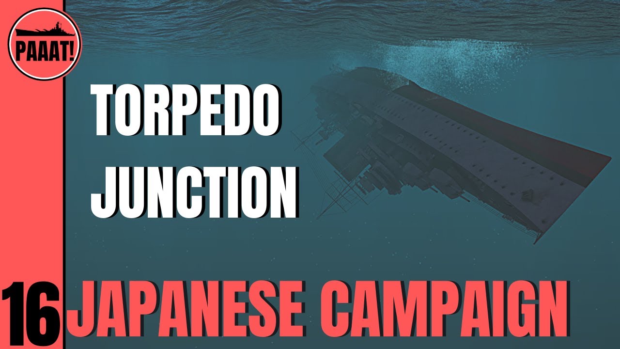 War on the Sea: Japanese Campaign, Part 16 - Torpedo Junction