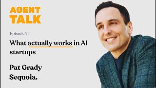 Agent Talk #7: Pat Grady (Sequoia) - What actually works in AI startups
