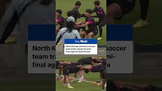 North Korean women's soccer team train ahead of semi-final in South Korea