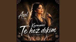 Kurmanci Te Hez Dıkım - Asel Can