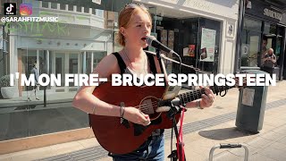 Im On Fire - BRUCE SPRINGSTEEN | SARAH FITZ BUSKING COVER
