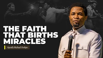 How to walk in the faith that births miracles | Apostle Michael Orokpo
