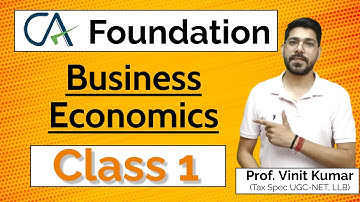 CA Foundation | Business Economics | Lecture -1 | By Prof. Vinit Kumar Sir