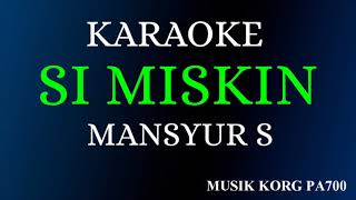 SI MISKIN - MANSYUR S ( KARAOKE DANGDUT NADA COWOK + FULL LIRIK )