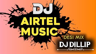 Airtel Music Remix | Desi Mix | Dj Dillip Damadua 