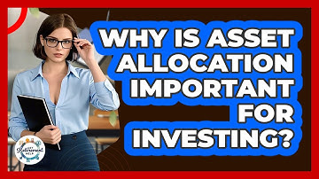 Why Is Asset Allocation Important For Investing?