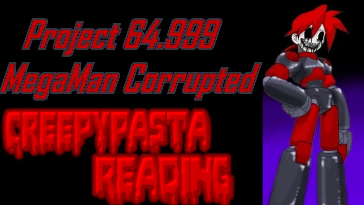 Project 64.999 MegaMan Corrupted | Creepypasta Reading - YouTube