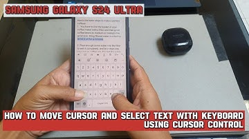 How to move cursor and select text with keyboard using cursor control on Samsung Galaxy S24 Ultra