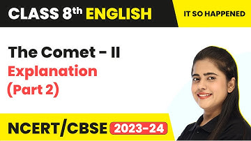 The Comet - II | Explanation (Part 2) | Class 8 English