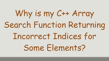 Why is my C++ Array Search Function Returning Incorrect Indices for Some Elements?