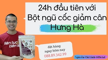 24h đầu tiên với Bột ngũ cốc giảm cân Hưng Hà | Nguyễn Chí Linh