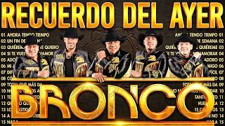 GRUPO BRONCO SUS MEJORES CANCIONES ROMANTICAS | GRANDES ÉXITOS PARA RECORDAR