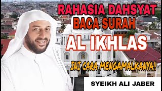 SYEKH ALI JABER  - RAHASIA BACA SURAT AL IKHLAS