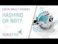 Data Vault Hashing or Not?