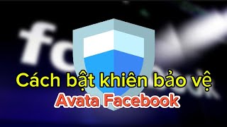 Hướng dẫn chi tiết cách bật khiên bảo vệ ảnh đại diện Avata  Facebook trên điện Android cực dễ screenshot 3