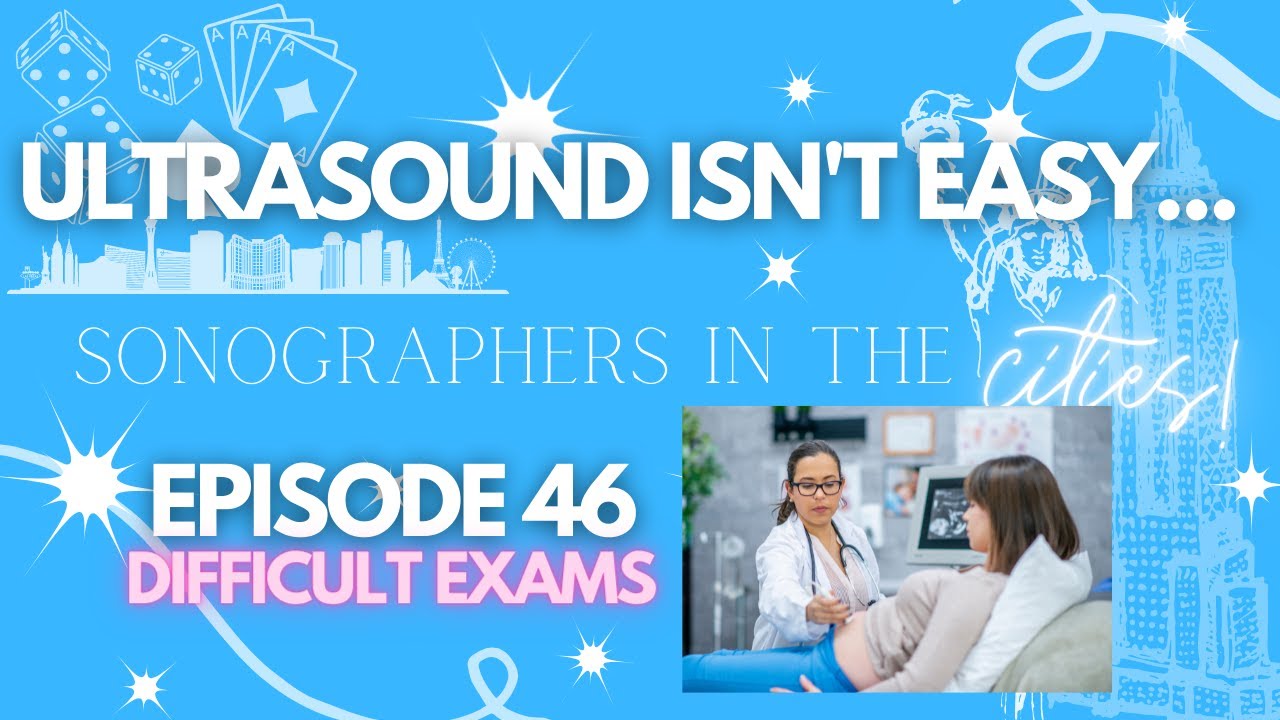 Is being a sonographer easy? Let's talk difficult ultrasound exams ...