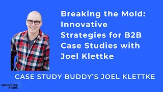 Unlocking the Power of Case Studies in B2B Marketing with Joel Klettke
