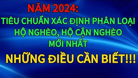 Tiêu chuẩn xác định phân loại hộ nghèo, hộ cận nghèo mới nhất năm 2024 | tin tức 24.7|