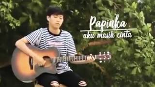 Papinka aku masih cinta(cover by chikaluthfi)