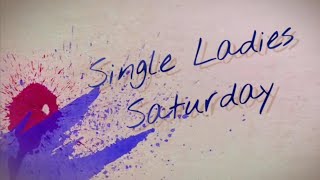 Single Ladies Saturday