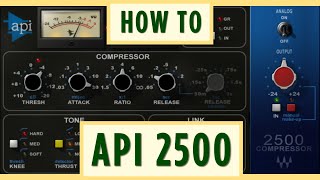 How to Mix with API 2500 Bus Compressor Style Plugins