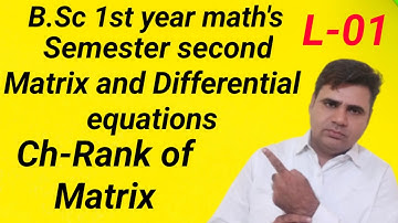 B.Sc-1st year maths|Semester Second| Matrix and Differential equations||chapter-Rank  of Matrix|L-01