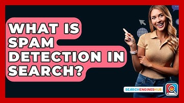 What Is Spam Detection In Search? - SearchEnginesHub.com