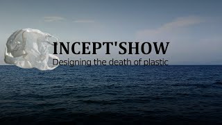 Designing The Death of Plastic: Inept'Show #2