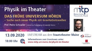 PHYSIK IM THEATER: Das frühe Universum hören (13.09.2020)