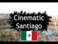 Cinematic santiago mexico