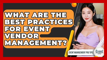 What Are The Best Practices For Event Vendor Management? - Event Management Pro Tips