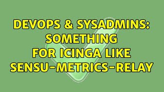 DevOps & SysAdmins: Something for Icinga like sensu-metrics-relay
