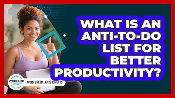 What Is An Anti-to-do List For Better Productivity? - Work Life Balance Experts