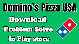 domino's pizza USA app play store not install & download problem solve in android & ios