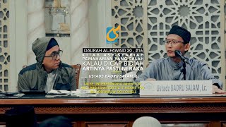 Pemahaman Yang Salah Kalau Sudah Dicap Bid'ah Artinya Pasti Neraka - Ust Badru Salam, Lc