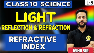 Refractive Index | Light Reflection & Refraction Ch 10 | Class 10 Science |  Ashu Ghai Sir