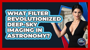 What Filter Revolutionized Deep-sky Imaging In Astronomy? - Profiles in Politics