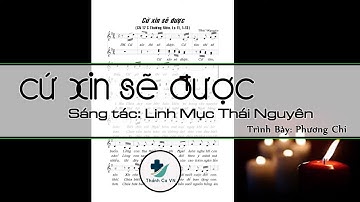 CỨ XIN SẼ ĐƯỢC ĐƯỢC – ST: LINH MỤC THÁI NGUYÊN – TRÌNH BÀY: PHƯƠNG CHI