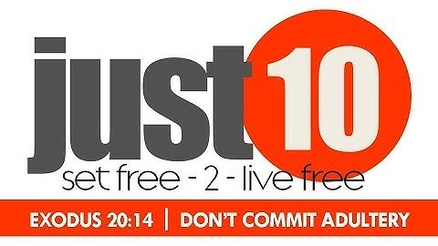 Just 10 Set Free Series: Commandment 7: Do Not Commit Adultery- June 22, 2014