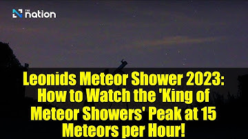 Leonids Meteor Shower 2023: How to Watch the 