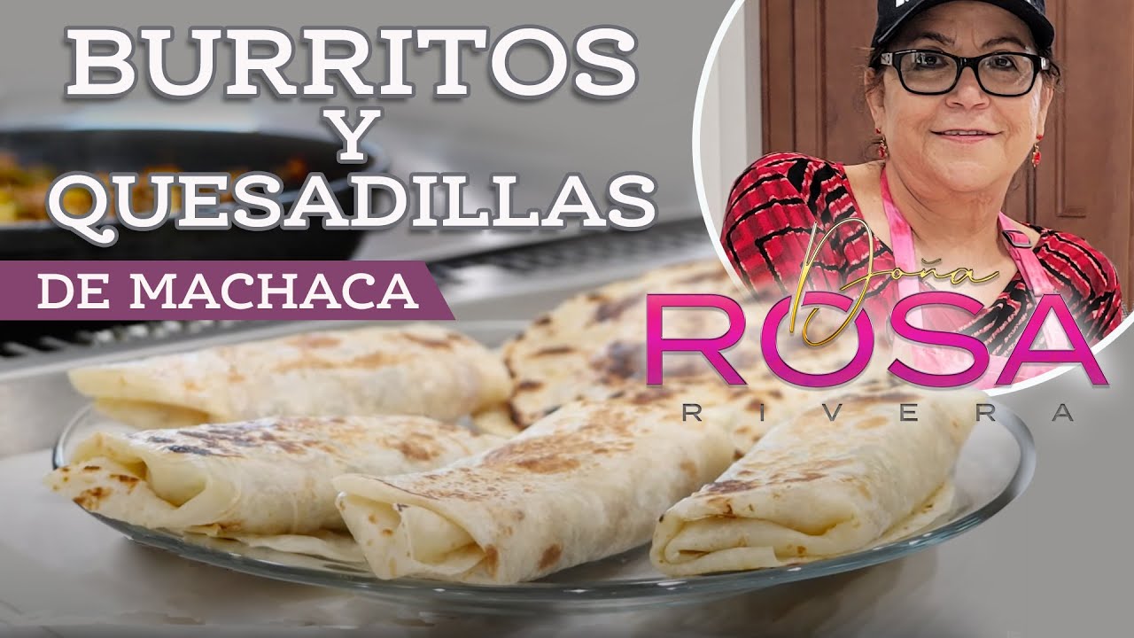 BURRITOS de MACHACA y QUESADILLAS Doña Rosa Rivera Cocina YouTube