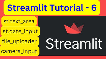 Streamlit Tutorial - 6 | text_area, date_input, time_input, file_uploader, camera_input , color_pick